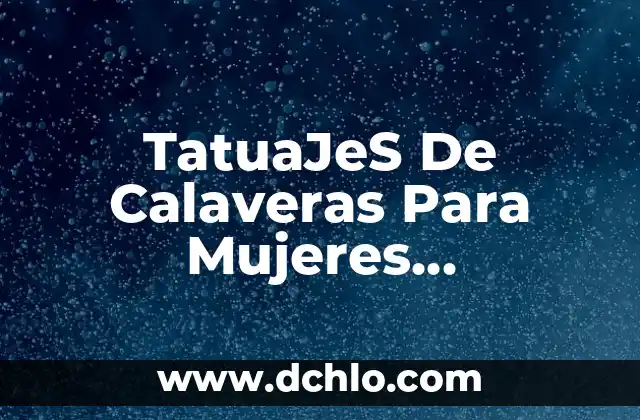 TatuaJeS De Calaveras Para Mujeres Significado