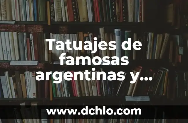Tatuajes de famosas argentinas y significado