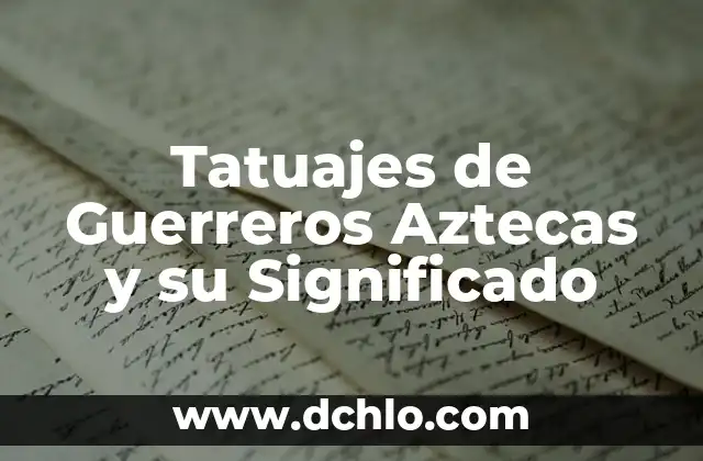 Tatuajes de Guerreros Aztecas y su Significado