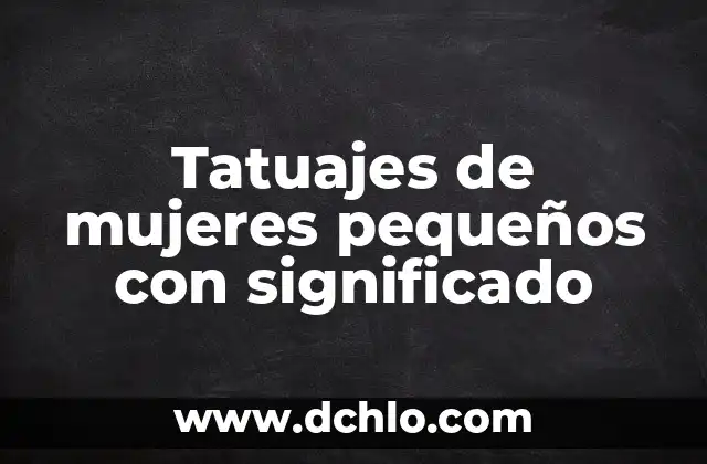 Tatuajes de mujeres pequeños con significado