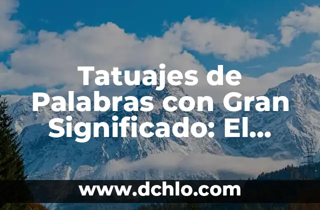 Tatuajes de Palabras con Gran Significado: El Arte de las Letras