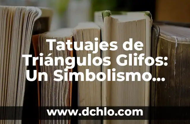 Tatuajes de Triángulos Glifos: Un Simbolismo Profundo