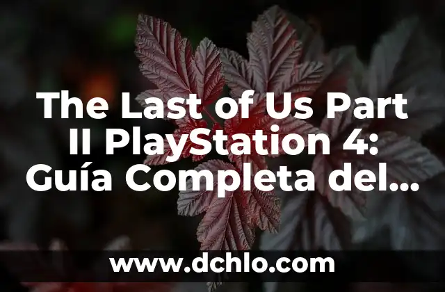 The Last of Us Part II PlayStation 4: Guía Completa del Juego de Acción y Supervivencia