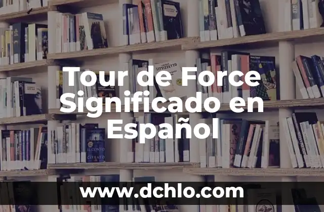 Tour de Force Significado en Español