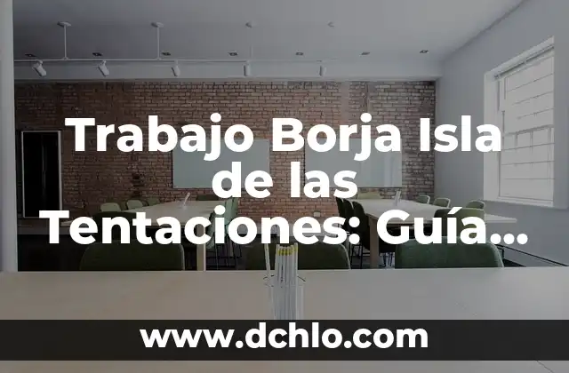 Trabajo Borja Isla de las Tentaciones: Guía Completa para Participar en el Reality Show