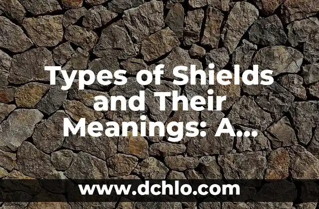 Types of Shields and Their Meanings: A Comprehensive Guide