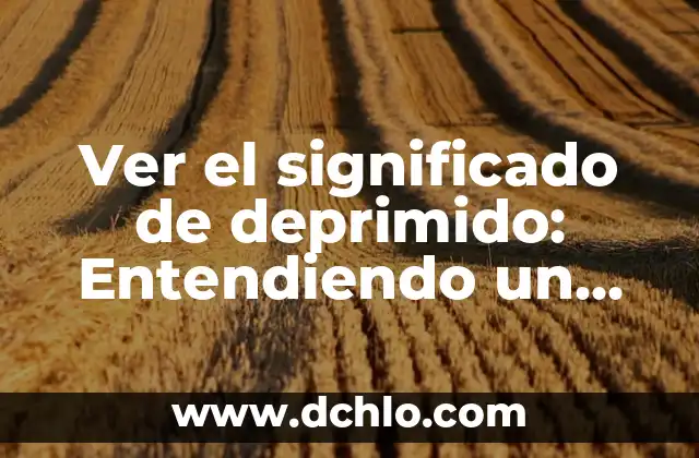Ver el significado de deprimido: Entendiendo un estado anímico