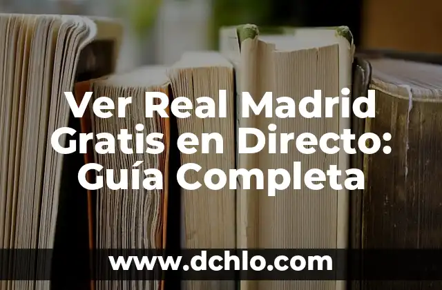 Ver Real Madrid Gratis en Directo: Guía Completa