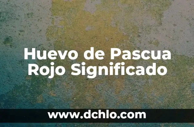 Huevo de Pascua en Videojuegos: Descubriendo Secretos Digitales 3 Huevo de Pascua Rojo Significado