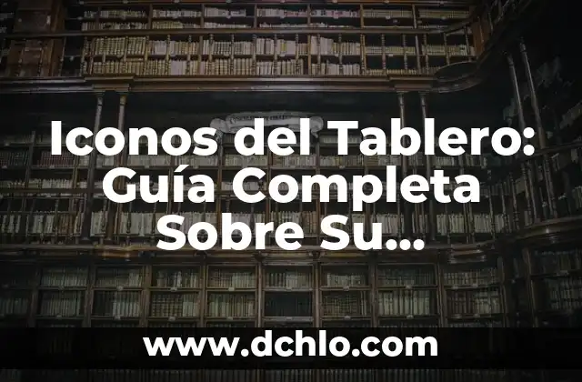 Indicadores de Tablero: Significado y Aplicaciones en el Contexto TC 3 Iconos del Tablero: Guía Completa Sobre Su Significado y Funcionalidad