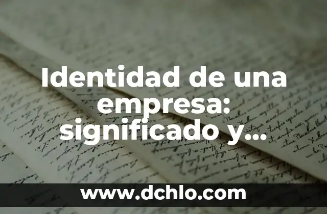 Como hacer un informe de mejora para una empresa 6 Identidad de una empresa: significado y relevancia en el mundo empresarial