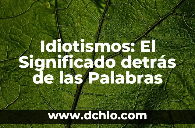 El significado detrás de cada letra del nombre Ingrid 8 Idiotismos: El Significado detrás de las Palabras
