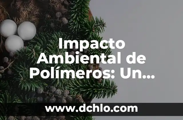Incidencia de un menor significado: Un enfoque integral 8 Impacto Ambiental de Polímeros: Un Análisis Integral