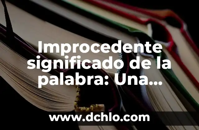 Indecente significado de la palabra 5 Improcedente significado de la palabra: Una exploración del lenguaje