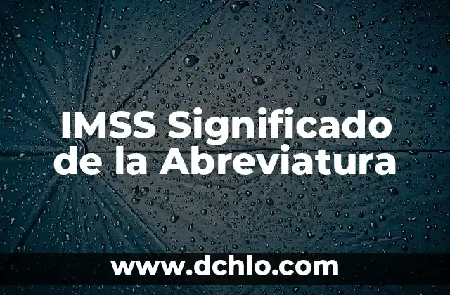 Como hacer para trabajar en el IMSS 3 IMSS Significado de la Abreviatura