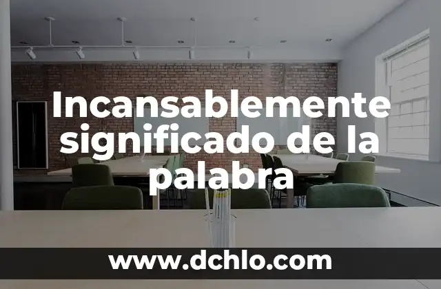 Independencia significado de la palabra 4 Incansablemente significado de la palabra