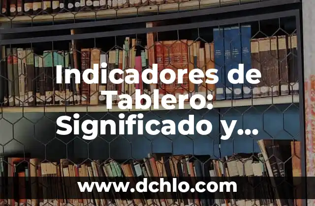 El Fósforo de Tablero Ranger: Un Elemento Esencial 3 Indicadores de Tablero: Significado y Aplicaciones en el Contexto TC