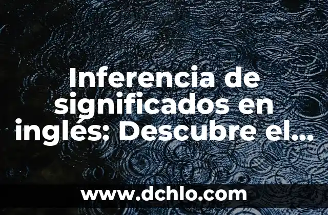Comprendiendo la Impotencia: Más Allá del Significado Literal 5 Inferencia de significados en inglés: Descubre el arte de comprender más allá de las palabras