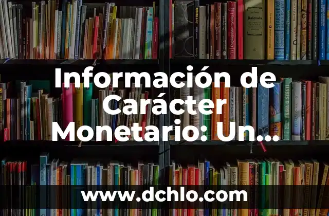 Incidencia de un menor significado: Un enfoque integral 4 Información de Carácter Monetario: Un Enfoque Integral