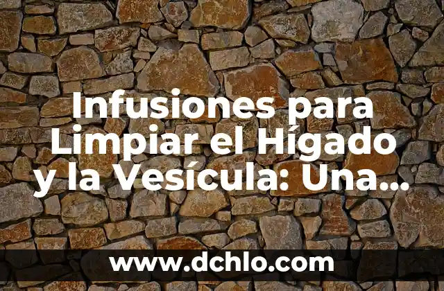 ¿En qué parte del cuerpo está el hígado? 8 Infusiones para Limpiar el Hígado y la Vesícula: Una Guía Completa