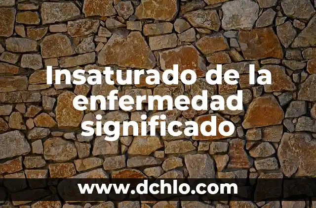 El Significado de un Nombre con Profundo Valor Cultural 3 Insaturado de la enfermedad significado