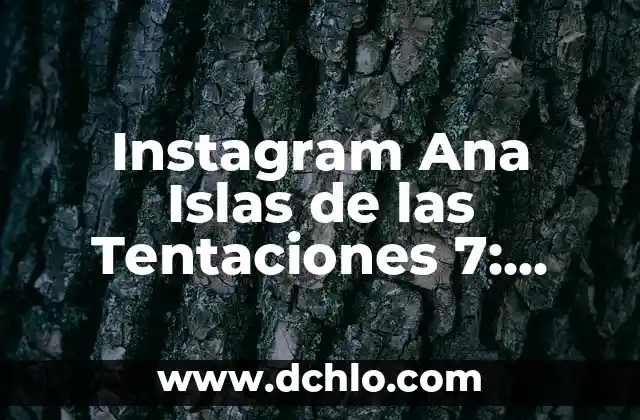 Investigar el significado de cayo: Un viaje al origen de las islas 7 Instagram Ana Islas de las Tentaciones 7: Todo lo que Necesitas Saber