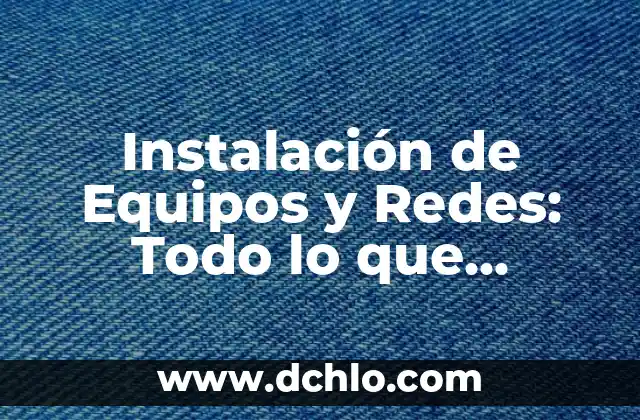 Significado de Seh en Redes Sociales 3 Instalación de Equipos y Redes: Todo lo que Necesitas Saber