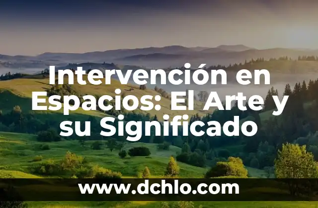 Ergonomía: El Arte de Diseñar Espacios Funcionales 3 Intervención en Espacios: El Arte y su Significado