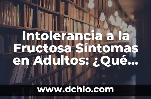 ¿Qué es el Paquete Office de Microsoft? 6 Intolerancia a la Fructosa Síntomas en Adultos: ¿Qué es y Cómo Diagnosticarla?