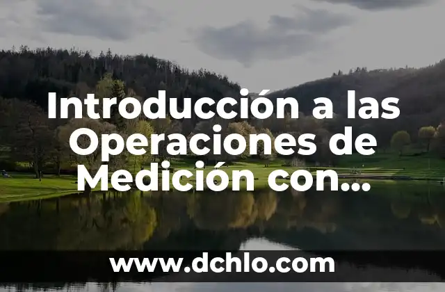 Operaciones con Números Enteros: Suma y Resta de Números Enteros 7 Introducción a las Operaciones de Medición con Énfasis en la Resta
