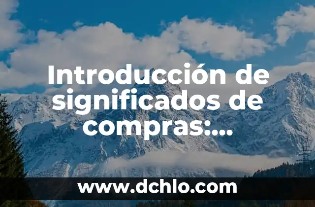 Como Hacer para que Más Gente Vea Tus Historias 3 Introducción de significados de compras: Descubre el poder detrás de tus decisiones de compra