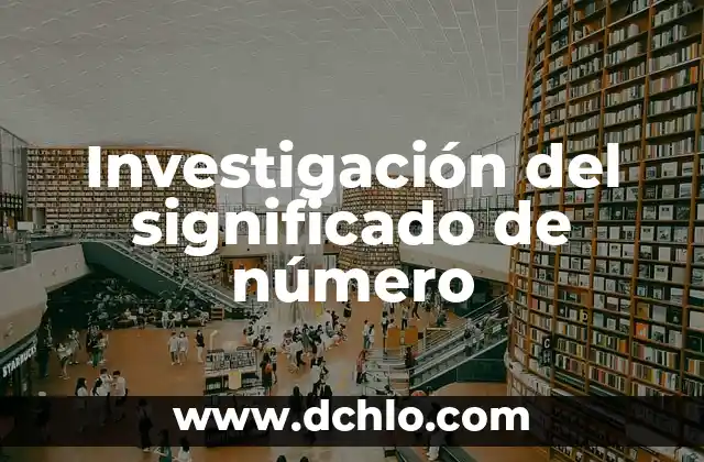 Investigación y su significado en la adquisición de conocimiento 6 Investigación del significado de número