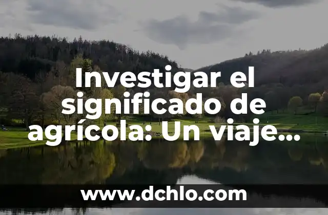 Significado del Valor de la Suavidad 3 Investigar el significado de agrícola: Un viaje al origen de la agricultura