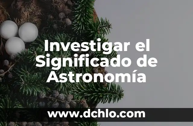 Investigar el significado de ahuehuete: Historia y simbolismo de los cipreses mexicanos 4 Investigar el Significado de Astronomía
