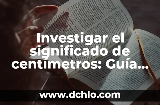 Investigar el significado de astrología 7 Investigar el significado de centímetros: Guía detallada