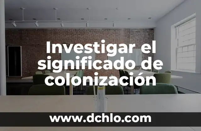Investigar el significado de ONU 4 Investigar el significado de colonización