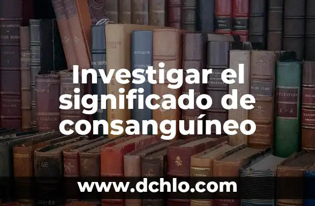 Significado de Tráfico 3 Investigar el significado de consanguíneo
