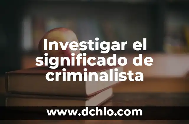 Investigar el significado de bidente 5 Investigar el significado de criminalista