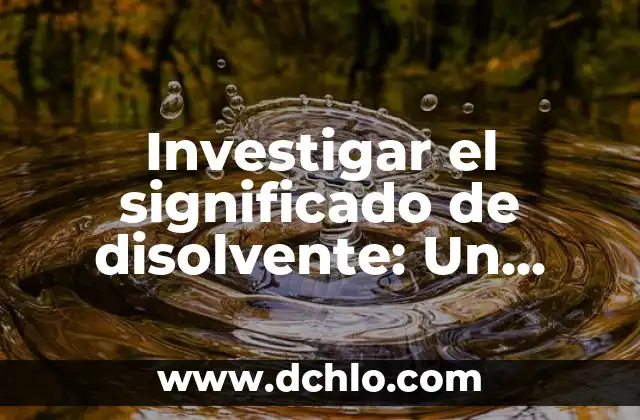 El Significado de Tabita: Un Análisis Detallado 3 Investigar el significado de disolvente: Un enfoque detallado