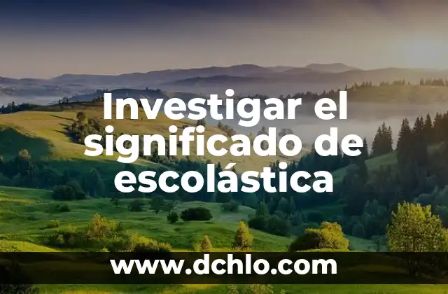 Investigar el significado de imprudencia 6 Investigar el significado de escolástica
