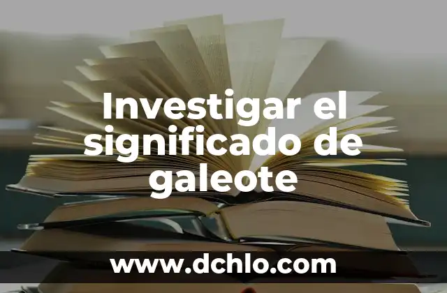 Investigar el significado de glaciares 6 Investigar el significado de galeote