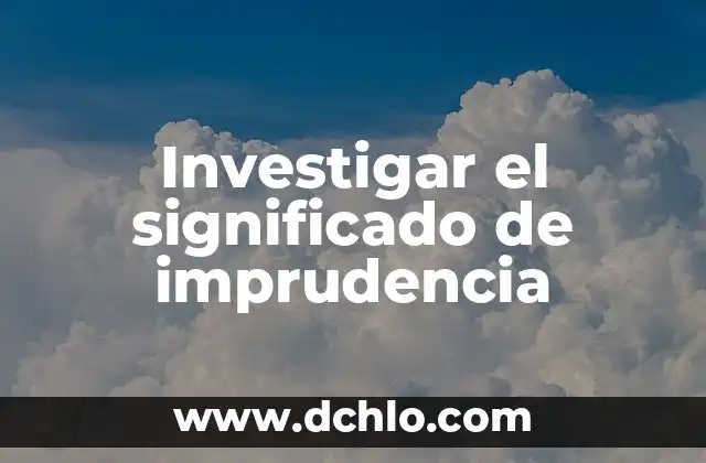 Investigar el significado de imprudencia