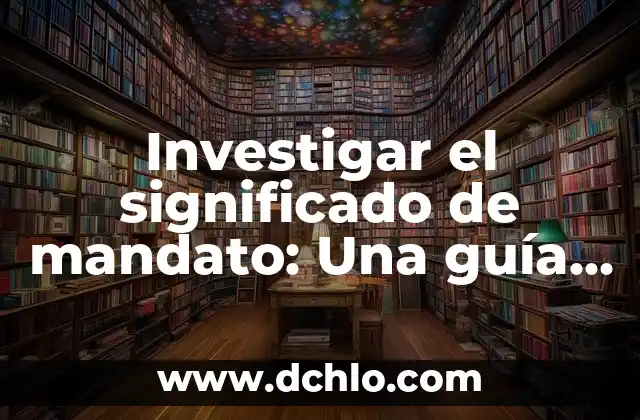 Cómo Investigar el Significado de las Hipérboles: Guía Completa 5 Investigar el significado de mandato: Una guía completa