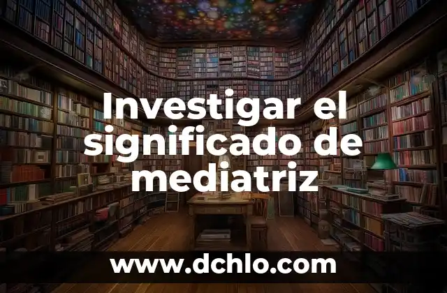 Significado de Suplicios 3 Investigar el significado de mediatriz
