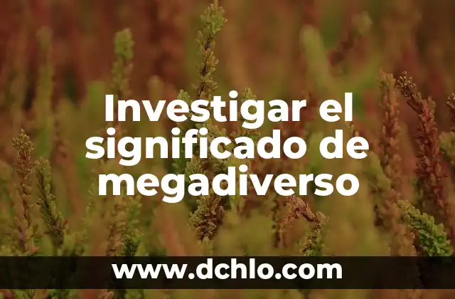 Significado de Suplicios 7 Investigar el significado de megadiverso