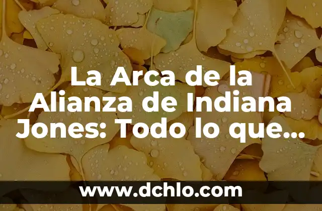 Significado de la Ecuación de Ierton Jones 4 La Arca de la Alianza de Indiana Jones: Todo lo que debes saber sobre el artefacto más legendario de la historia