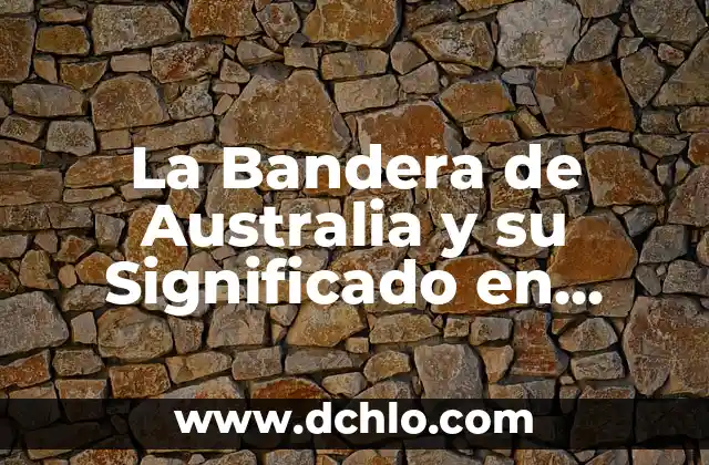 Bandera de Guías Mayores Significado 4 La Bandera de Australia y su Significado en Francia