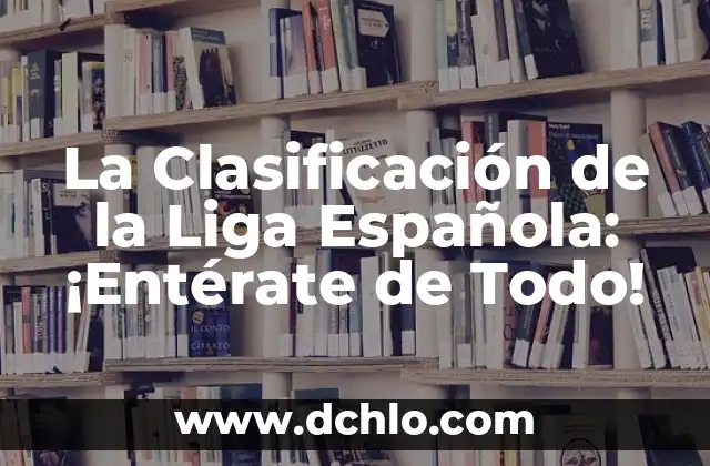 Central de Autobuses: Todo Sobre la Estación de Autobuses 4 La Clasificación de la Liga Española: ¡Entérate de Todo!