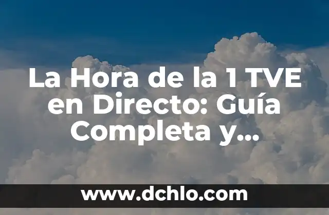 La Hora de la 1 TVE en Directo: Guía Completa y Detallada