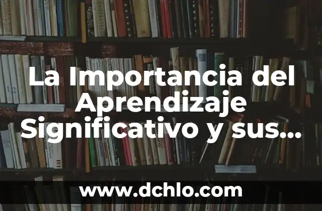 La Importancia del Aprendizaje Significativo y sus Autores Clave